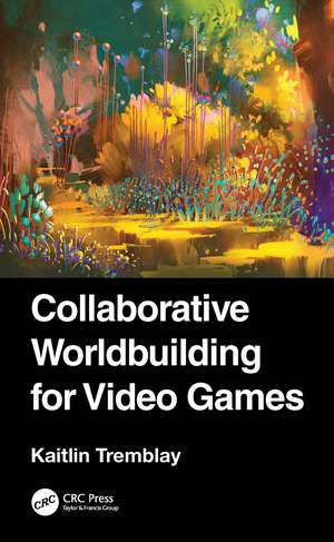 Collaborative Worldbuilding for Video Games de Kaitlin Tremblay