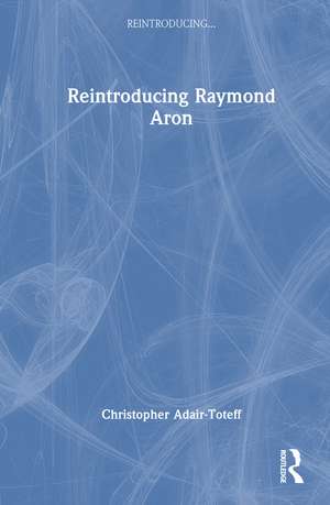 Reintroducing Raymond Aron de Christopher Adair-Toteff