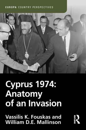 Cyprus 1974: Anatomy of an Invasion de Vassilis Fouskas