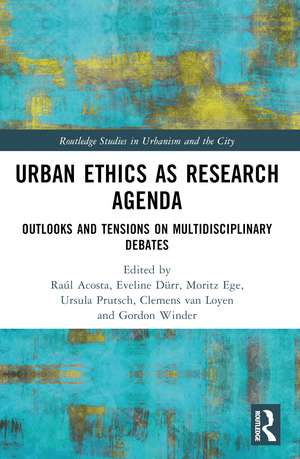 Urban Ethics as Research Agenda: Outlooks and Tensions on Multidisciplinary Debates de Raúl Acosta