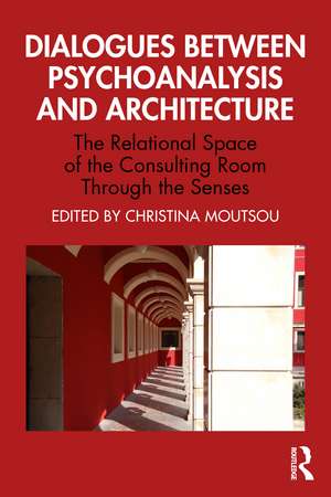 Dialogues between Psychoanalysis and Architecture: The Relational Space of the Consulting Room Through the Senses de Christina Moutsou