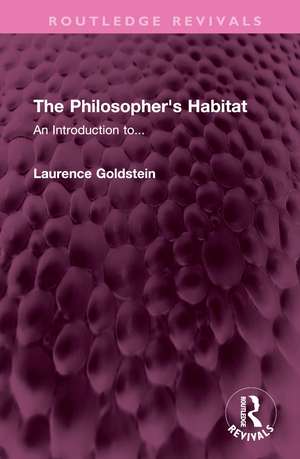 The Philosopher's Habitat: An Introduction to... de Laurence Goldstein