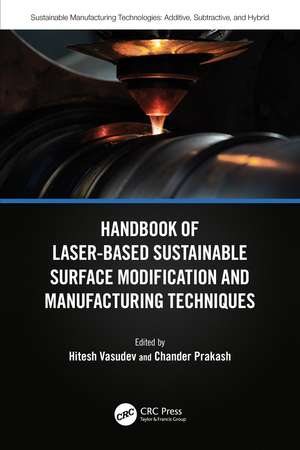 Handbook of Laser-Based Sustainable Surface Modification and Manufacturing Techniques de Hitesh Vasudev