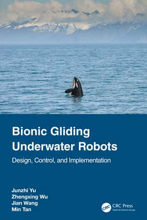 Bionic Gliding Underwater Robots: Design, Control, and Implementation de Junzhi Yu