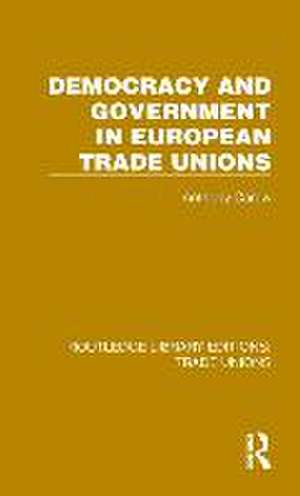 Democracy and Government in European Trade Unions de Anthony Carew