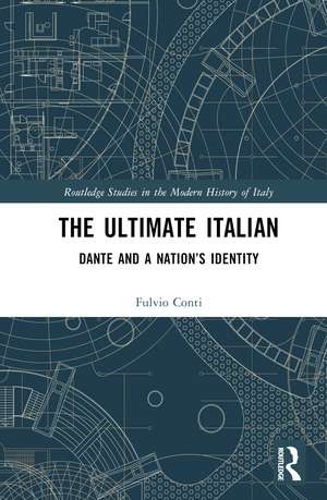 The Ultimate Italian: Dante and a Nation’s Identity de Fulvio Conti