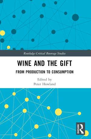 Wine and The Gift: From Production to Consumption de Peter Howland