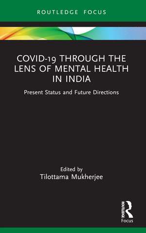 Covid-19 Through the Lens of Mental Health in India: Present Status and Future Directions de Tilottama Mukherjee