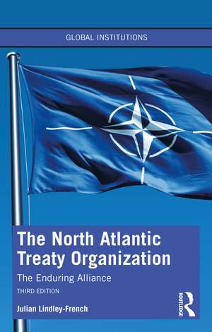 The North Atlantic Treaty Organization: The Enduring Alliance de Julian Lindley-French