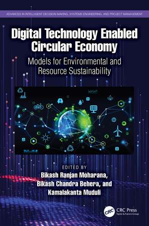 Digital Technology Enabled Circular Economy: Models for Environmental and Resource Sustainability de Bikash Ranjan Moharana