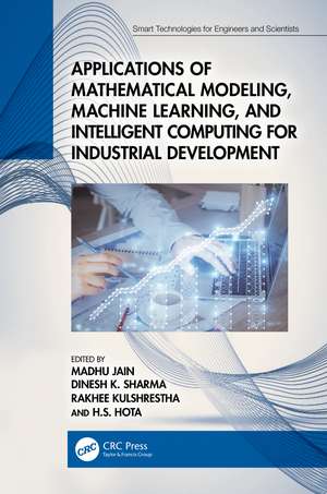 Applications of Mathematical Modeling, Machine Learning, and Intelligent Computing for Industrial Development de Madhu Jain