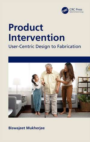 Product Intervention: User-Centric Design to Fabrication de Biswajeet Mukherjee