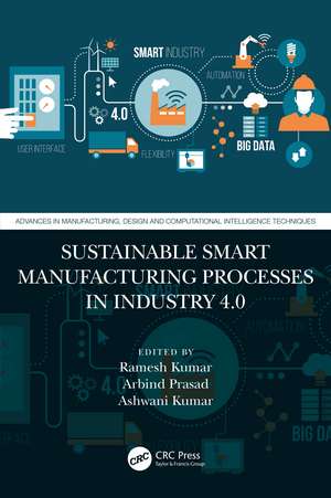 Sustainable Smart Manufacturing Processes in Industry 4.0 de Ramesh Kumar