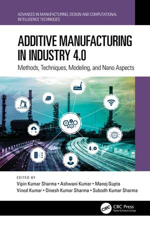 Additive Manufacturing in Industry 4.0: Methods, Techniques, Modeling, and Nano Aspects de Vipin Kumar Sharma