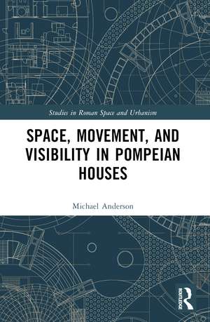 Space, Movement, and Visibility in Pompeian Houses de Michael Anderson