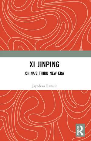 Xi Jinping: China's Third New Era de Jayadeva Ranade