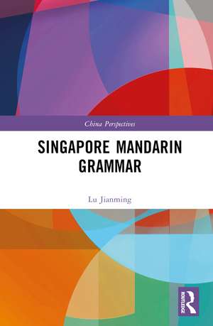 Singapore Mandarin Grammar de Lu Jianming