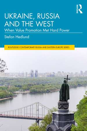 Ukraine, Russia and the West: When Value Promotion Met Hard Power de Stefan Hedlund