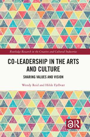 Co-Leadership in the Arts and Culture: Sharing Values and Vision de Wendy Reid