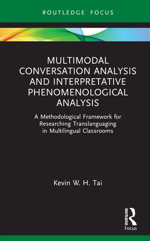 Multimodal Conversation Analysis and Interpretative Phenomenological Analysis: A Methodological Framework for Researching Translanguaging in Multilingual Classrooms de Kevin W. H. Tai