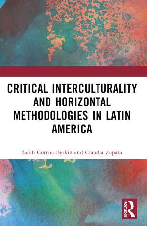 Critical Interculturality and Horizontal Methodologies in Latin America de Sarah Corona Berkin