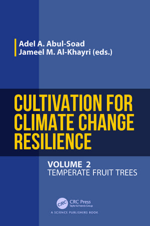 Cultivation for Climate Change Resilience, Volume 2: Temperate Fruit Trees de Adel A. Abul-Soad