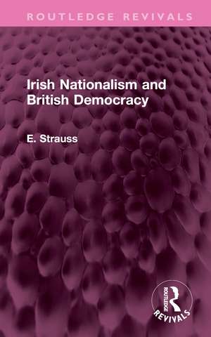 Irish Nationalism and British Democracy de E. Strauss