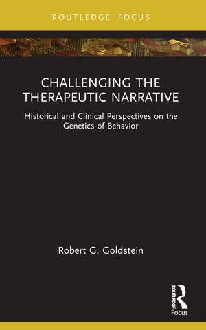 Challenging the Therapeutic Narrative: Historical and Clinical Perspectives on the Genetics of Behavior de Robert G. Goldstein