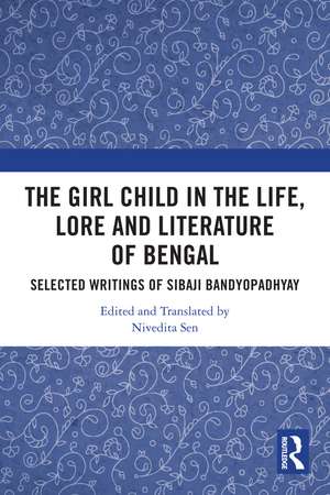 The Girl Child in the Life, Lore and Literature of Bengal: Selected Writings of Sibaji Bandyopadhyay de Nivedita Sen