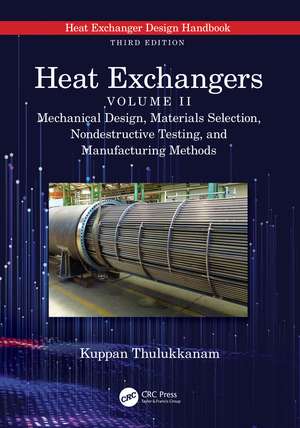Heat Exchangers: Mechanical Design, Materials Selection, Nondestructive Testing, and Manufacturing Methods de Kuppan Thulukkanam