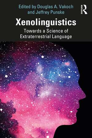 Xenolinguistics: Towards a Science of Extraterrestrial Language de Douglas A. Vakoch