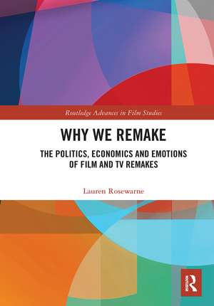 Why We Remake: The Politics, Economics and Emotions of Film and TV Remakes de Lauren Rosewarne