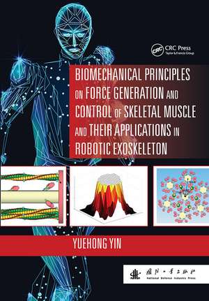 Biomechanical Principles on Force Generation and Control of Skeletal Muscle and their Applications in Robotic Exoskeleton de Yuehong Yin