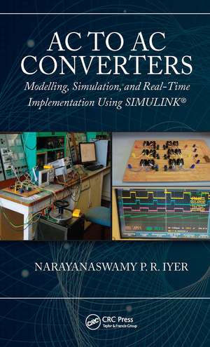 AC to AC Converters: Modeling, Simulation, and Real Time Implementation Using SIMULINK de Narayanaswamy P R Iyer