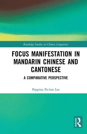 Focus Manifestation in Mandarin Chinese and Cantonese: A Comparative Perspective de Peppina Po-lun Lee