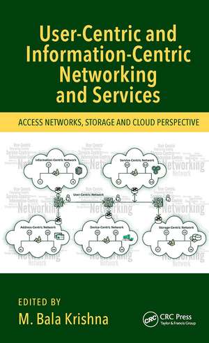 User-Centric and Information-Centric Networking and Services: Access Networks, Storage and Cloud Perspective de M. Bala Krishna