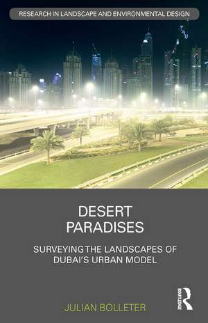 Desert Paradises: Surveying the Landscapes of Dubai’s Urban Model de Julian Bolleter