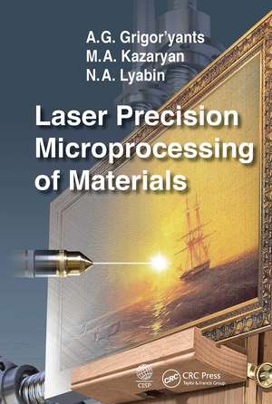 Laser Precision Microprocessing of Materials de A. G. Grigor'yants