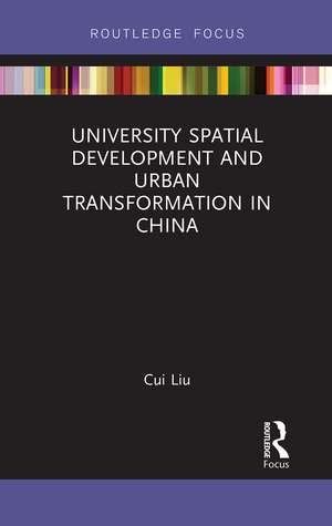 University Spatial Development and Urban Transformation in China de Cui Liu