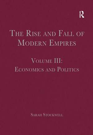 The Rise and Fall of Modern Empires, Volume III: Economics and Politics de Sarah Stockwell