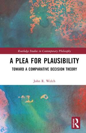 A Plea for Plausibility: Toward a Comparative Decision Theory de John R. Welch