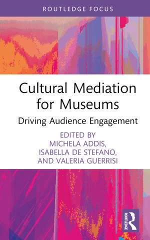 Cultural Mediation for Museums: Driving Audience Engagement de Michela Addis