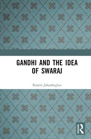 Gandhi and the Idea of Swaraj de Ramin Jahanbegloo