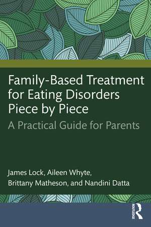 Family-Based Treatment for Eating Disorders Piece by Piece: A Practical Guide for Parents de James Lock