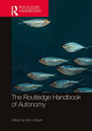 The Routledge Handbook of Autonomy de Ben Colburn