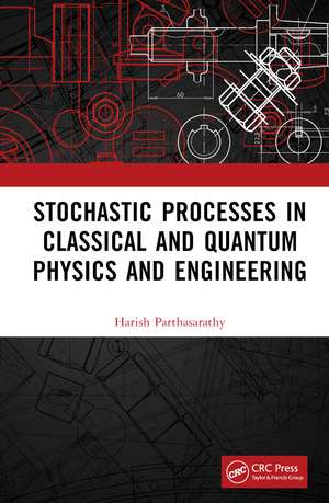 Stochastic Processes in Classical and Quantum Physics and Engineering de Harish Parthasarathy