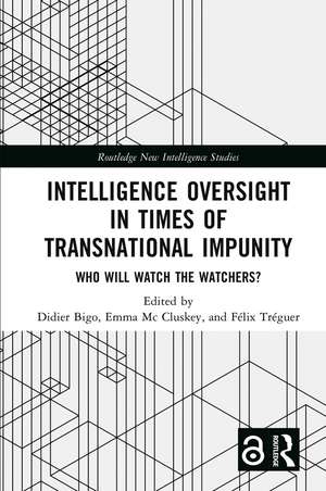 Intelligence Oversight in Times of Transnational Impunity: Who Will Watch the Watchers? de Didier Bigo