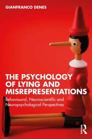 The Psychology of Lying and Misrepresentations: Behavioural, Neuroscientific and Neuropsychological Perspectives de Gianfranco Denes