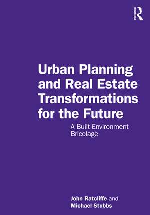 Urban Planning and Real Estate Transformations for the Future: A Built Environment Bricolage de John Ratcliffe