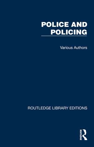 Routledge Library Editions: Police and Policing: 25 Volume Set de Various